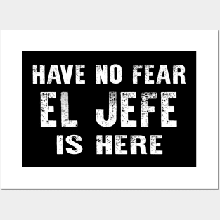 Have No Fear El Jefe Is Here Camisa Espanol Posters and Art